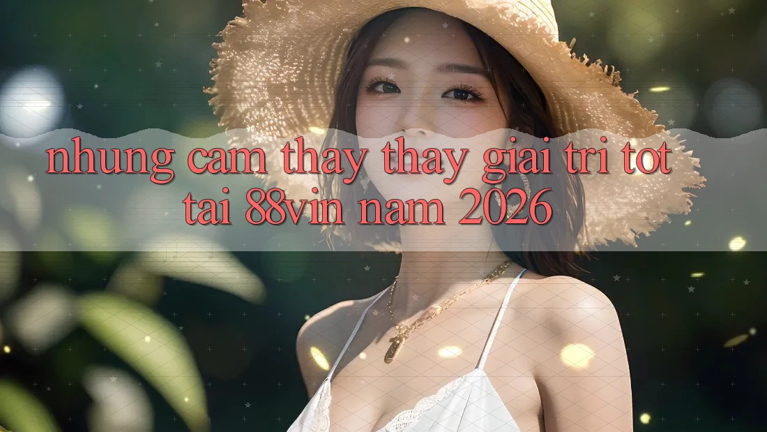 Những Cảm thấy thấy Giải Trí Tốt Tại 88vin Năm 2026