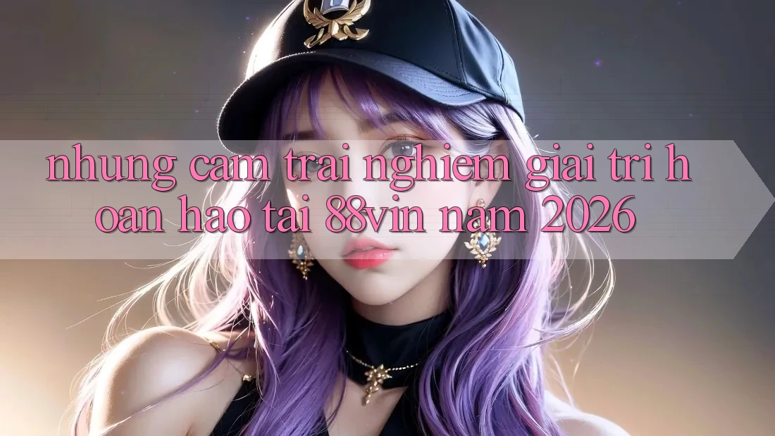 Những Cảm trải nghiệm Giải Trí Hoàn hảo Tại 88vin Năm 2026