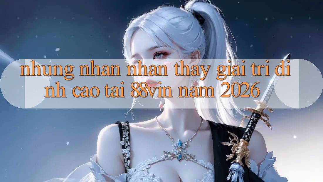 Những Nhận nhận thấy Giải Trí Đỉnh cao Tại 88vin Năm 2026 Những Nhận nhận thấy Giải Trí Đỉnh cao Tại 88vin Năm 2026