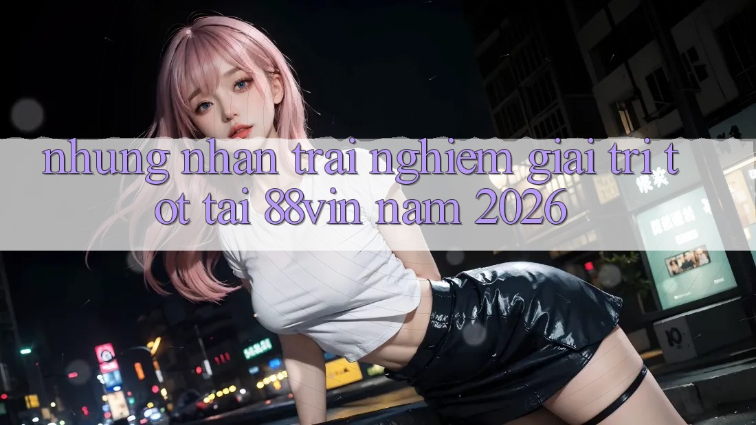 Những Nhận trải nghiệm Giải Trí Tốt Tại 88vin Năm 2026