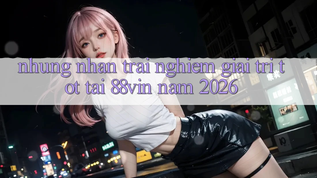 Những Nhận trải nghiệm Giải Trí Tốt Tại 88vin Năm 2026