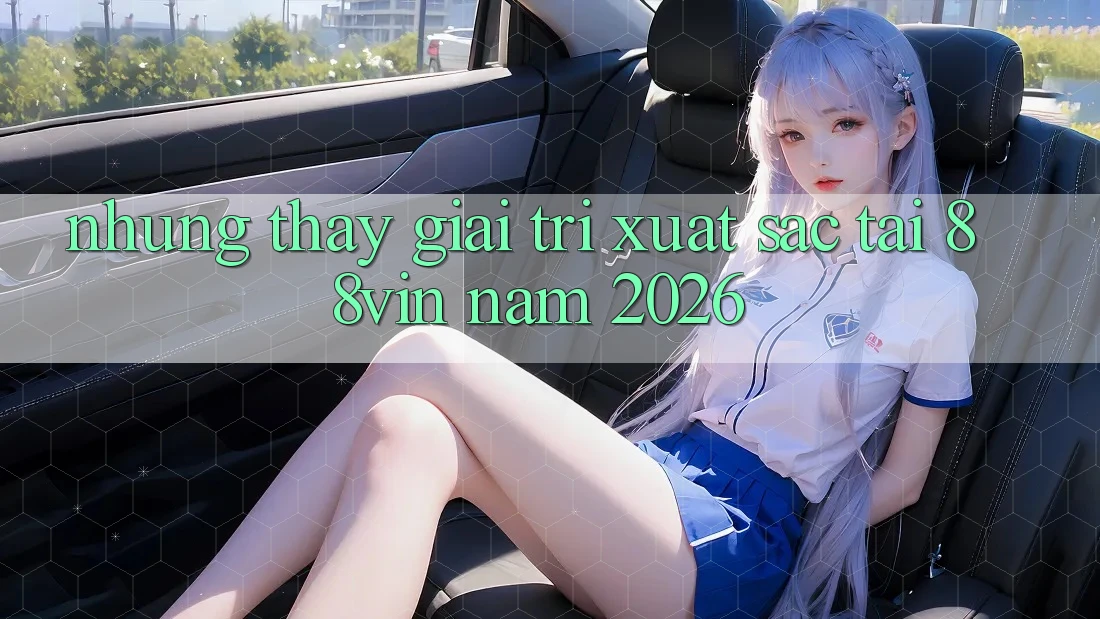 Những Thấy Giải Trí Xuất sắc Tại 88vin Năm 2026