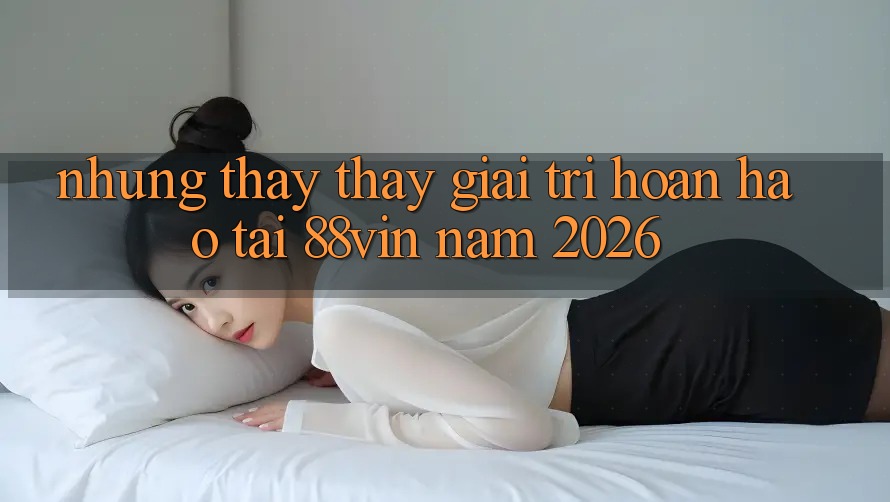 Những Thấy thấy Giải Trí Hoàn hảo Tại 88vin Năm 2026