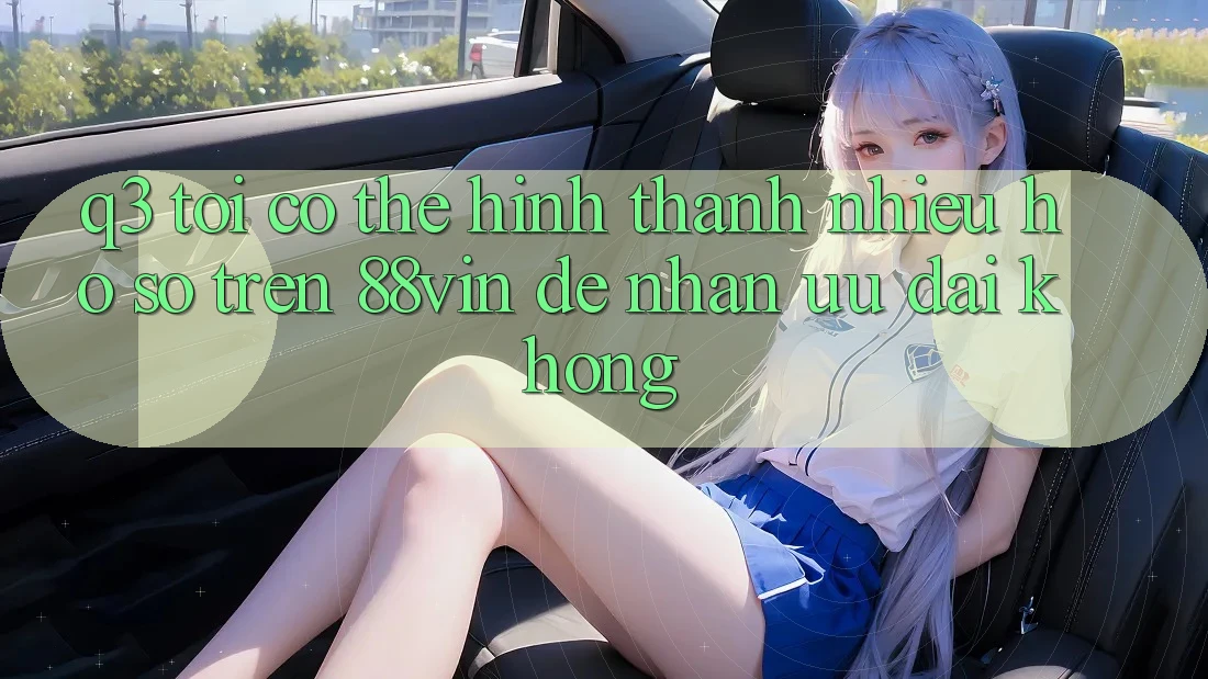 Q3: Tôi có thể hình thành nhiều hồ sơ trên 88vin để nhận ưu đãi không?