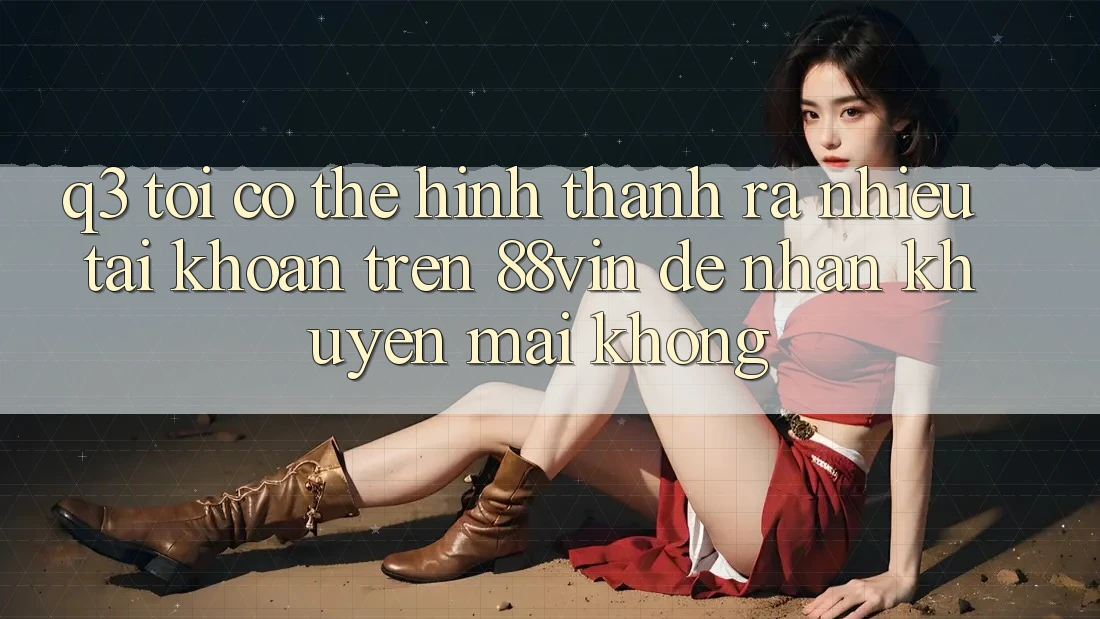 Q3: Tôi có thể hình thành ra nhiều tài khoản trên 88vin để nhận khuyến mãi không?