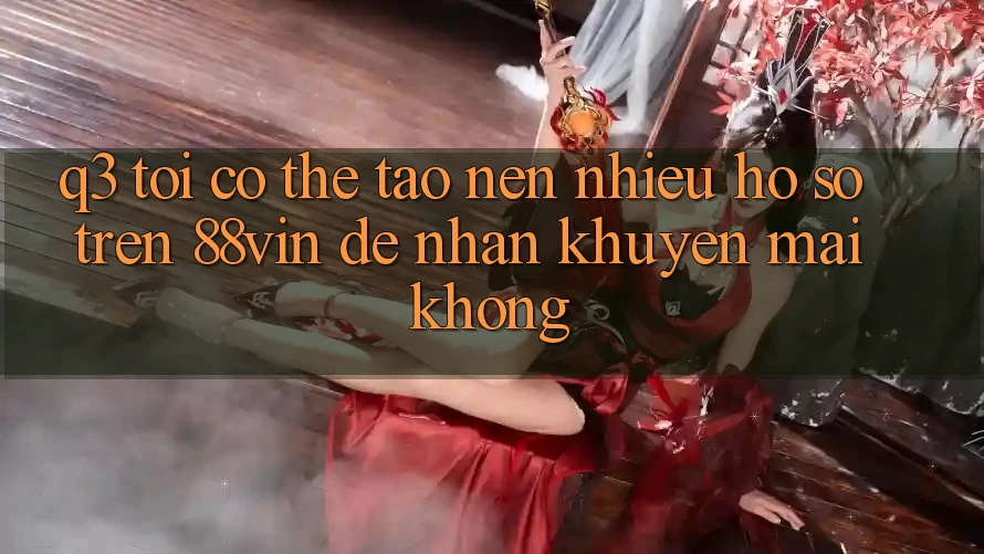 Q3: Tôi có thể tạo nên nhiều hồ sơ trên 88vin để nhận khuyến mãi không?