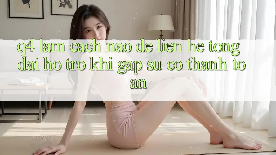 Q4: Làm cách nào để liên hệ tổng đài hỗ trợ khi gặp sự cố thanh toán? Q4: Làm cách nào để liên hệ tổng đài hỗ trợ khi gặp sự cố thanh toán?