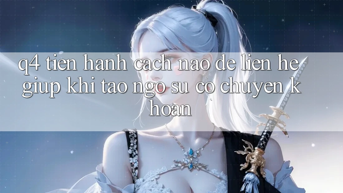 Q4: Tiến hành cách nào để liên hệ giúp khi tao ngộ sự cố chuyển khoản?