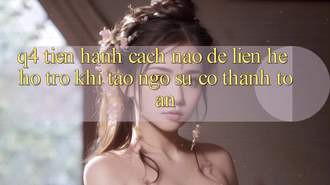Q4: Tiến hành cách nào để liên hệ hỗ trợ khi tao ngộ sự cố thanh toán? Q4: Tiến hành cách nào để liên hệ hỗ trợ khi tao ngộ sự cố thanh toán?
