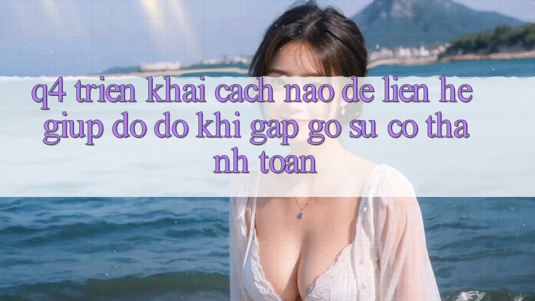 Q4: Triển khai cách nào để liên hệ giúp đỡ đỡ khi gặp gỡ sự cố thanh toán?