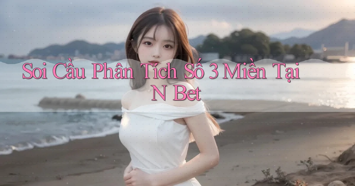 soi cầu phân tích số 3 miền tại n bet