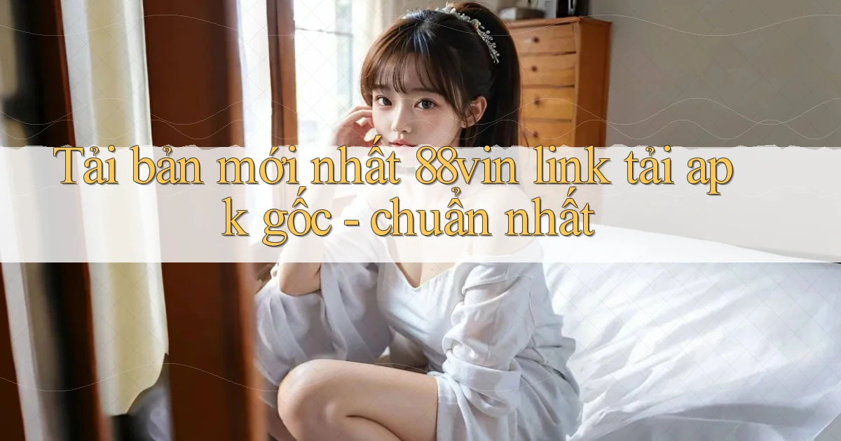 Tải bản mới nhất 88vin link tải apk gốc   chuẩn nhất