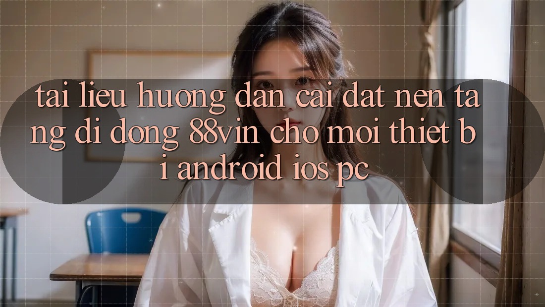 Tài liệu hướng dẫn Cài đặt Nền tảng di động 88vin Cho Mọi Thiết Bị (Android, iOS, PC)
