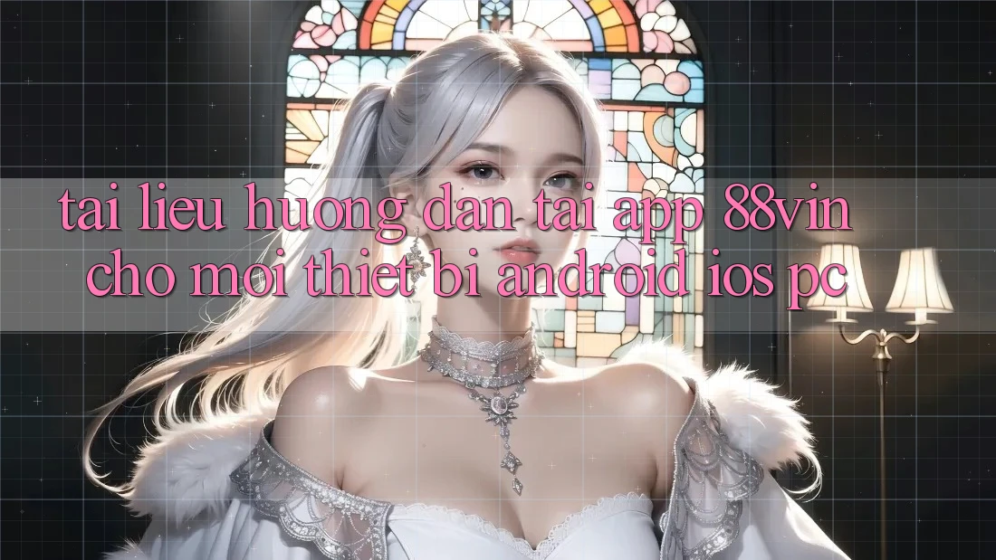 Tài liệu hướng dẫn Tải App 88vin Cho Mọi Thiết Bị (Android, iOS, PC)