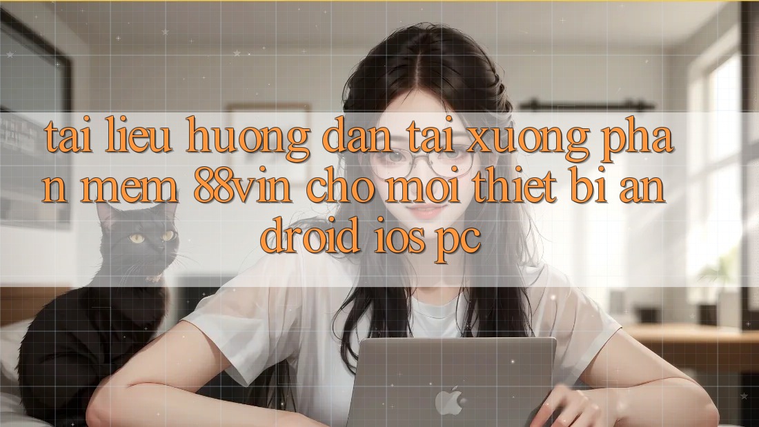 Tài liệu hướng dẫn Tải xuống Phần mềm 88vin Cho Mọi Thiết Bị (Android, iOS, PC)