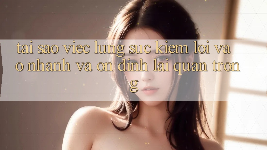 Tại Sao Việc Lùng sục Kiếm “Lối Vào Nhanh Và Ổn định” Lại Quan Trọng?