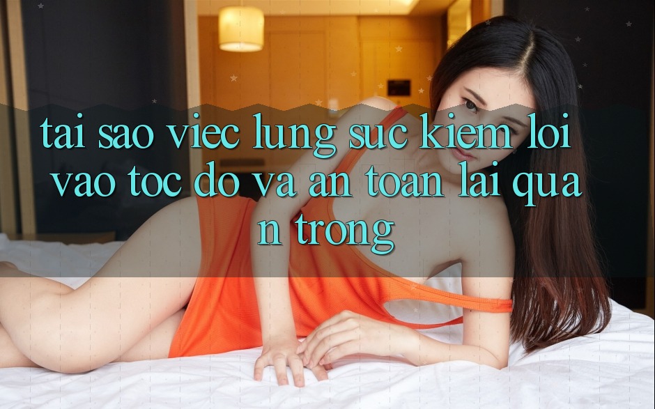 Tại Sao Việc Lùng sục Kiếm “Lối Vào Tốc độ Và An Toàn” Lại Quan Trọng?
