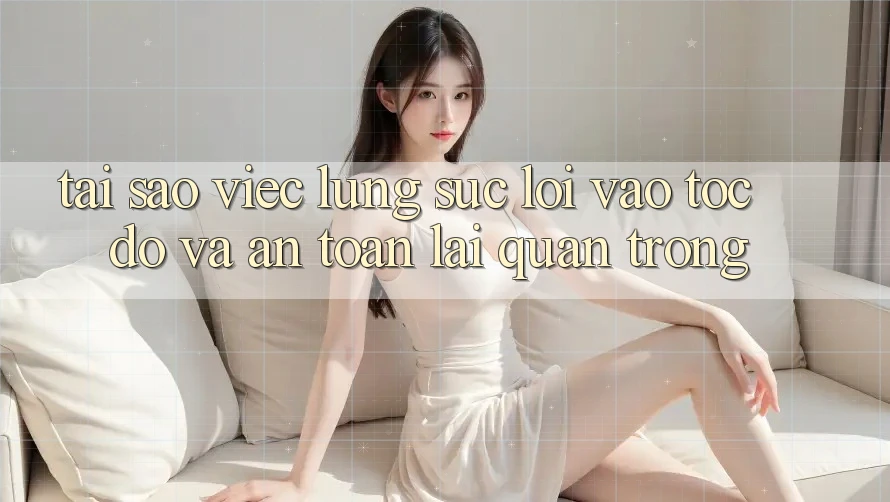 Tại Sao Việc Lùng sục “Lối Vào Tốc độ Và An Toàn” Lại Quan Trọng?