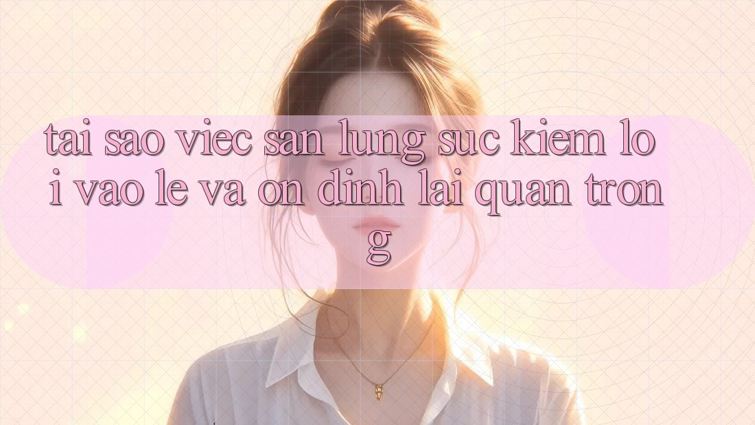 Tại Sao Việc Săn lùng sục Kiếm “Lối Vào Lẹ Và Ổn định” Lại Quan Trọng? Tại Sao Việc Săn lùng sục Kiếm “Lối Vào Lẹ Và Ổn định” Lại Quan Trọng?