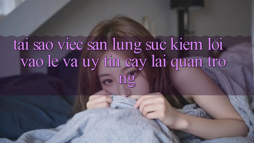 Tại Sao Việc Săn lùng sục Kiếm “Lối Vào Lẹ Và Uy tín cậy” Lại Quan Trọng?