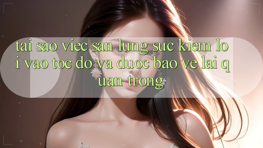Tại Sao Việc Săn lùng sục Kiếm “Lối Vào Tốc độ Và Được bảo vệ” Lại Quan Trọng?