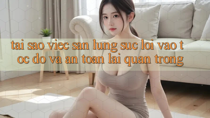 Tại Sao Việc Săn lùng sục “Lối Vào Tốc độ Và An Toàn” Lại Quan Trọng? Tại Sao Việc Săn lùng sục “Lối Vào Tốc độ Và An Toàn” Lại Quan Trọng?