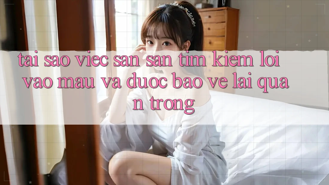 Tại Sao Việc Săn săn tìm Kiếm “Lối Vào Mau Và Được bảo vệ” Lại Quan Trọng?