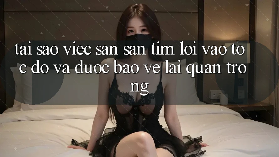 Tại Sao Việc Săn săn tìm “Lối Vào Tốc độ Và Được bảo vệ” Lại Quan Trọng? Tại Sao Việc Săn săn tìm “Lối Vào Tốc độ Và Được bảo vệ” Lại Quan Trọng?