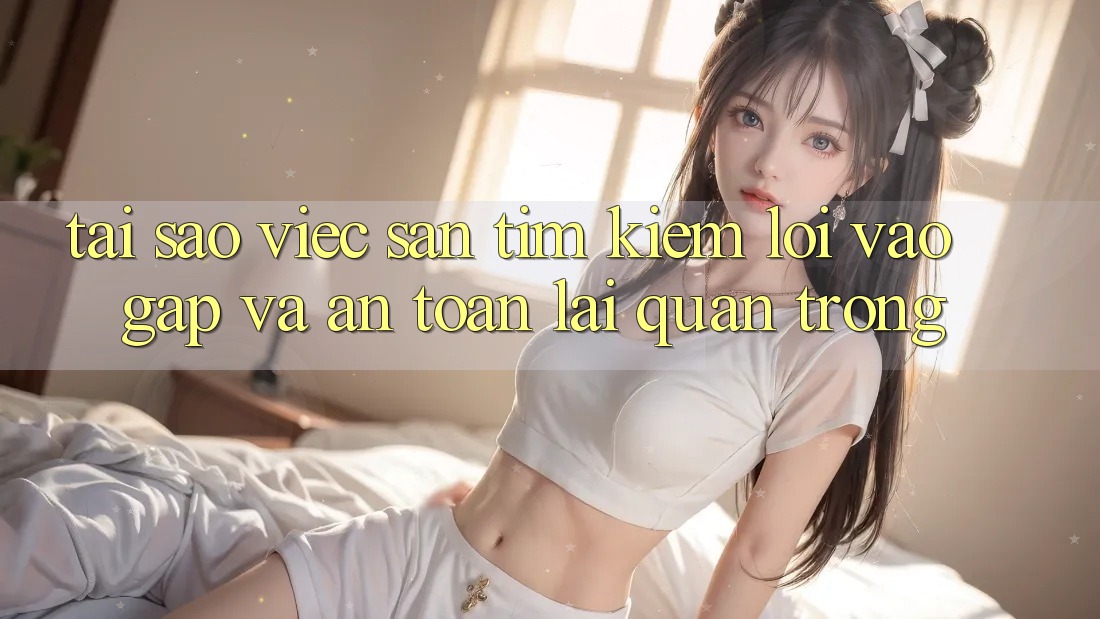 Tại Sao Việc Săn tìm Kiếm “Lối Vào Gấp Và An Toàn” Lại Quan Trọng?