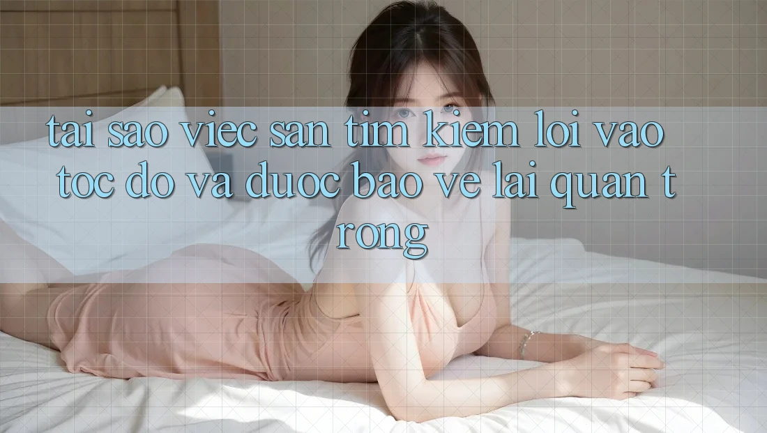Tại Sao Việc Săn tìm Kiếm “Lối Vào Tốc độ Và Được bảo vệ” Lại Quan Trọng? Tại Sao Việc Săn tìm Kiếm “Lối Vào Tốc độ Và Được bảo vệ” Lại Quan Trọng?