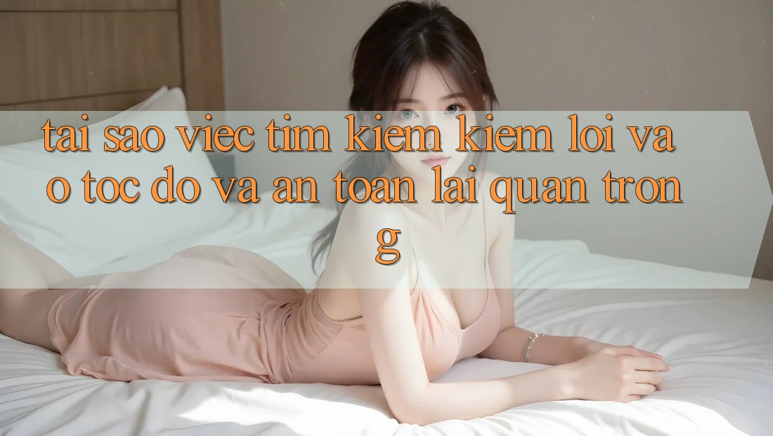 Tại Sao Việc Tìm kiếm Kiếm “Lối Vào Tốc độ Và An Toàn” Lại Quan Trọng?