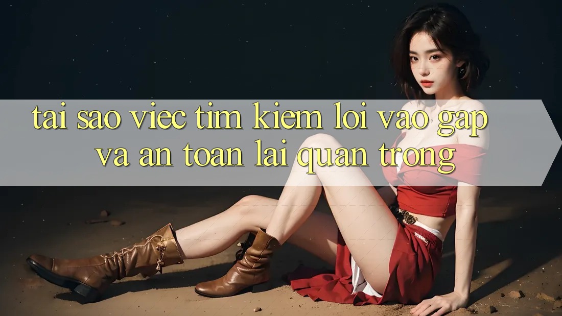 Tại Sao Việc Tìm Kiếm “Lối Vào Gấp Và An toàn” Lại Quan Trọng? Tại Sao Việc Tìm Kiếm “Lối Vào Gấp Và An toàn” Lại Quan Trọng?