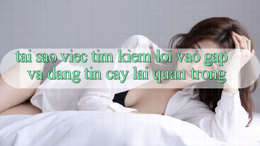 Tại Sao Việc Tìm Kiếm “Lối Vào Gấp Và Đáng tin cậy” Lại Quan Trọng?