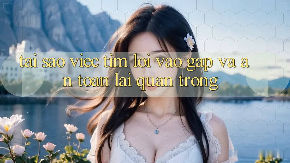 Tại Sao Việc Tìm “Lối Vào Gấp Và An Toàn” Lại Quan Trọng?