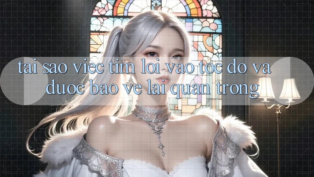 Tại Sao Việc Tìm “Lối Vào Tốc độ Và Được bảo vệ” Lại Quan Trọng?