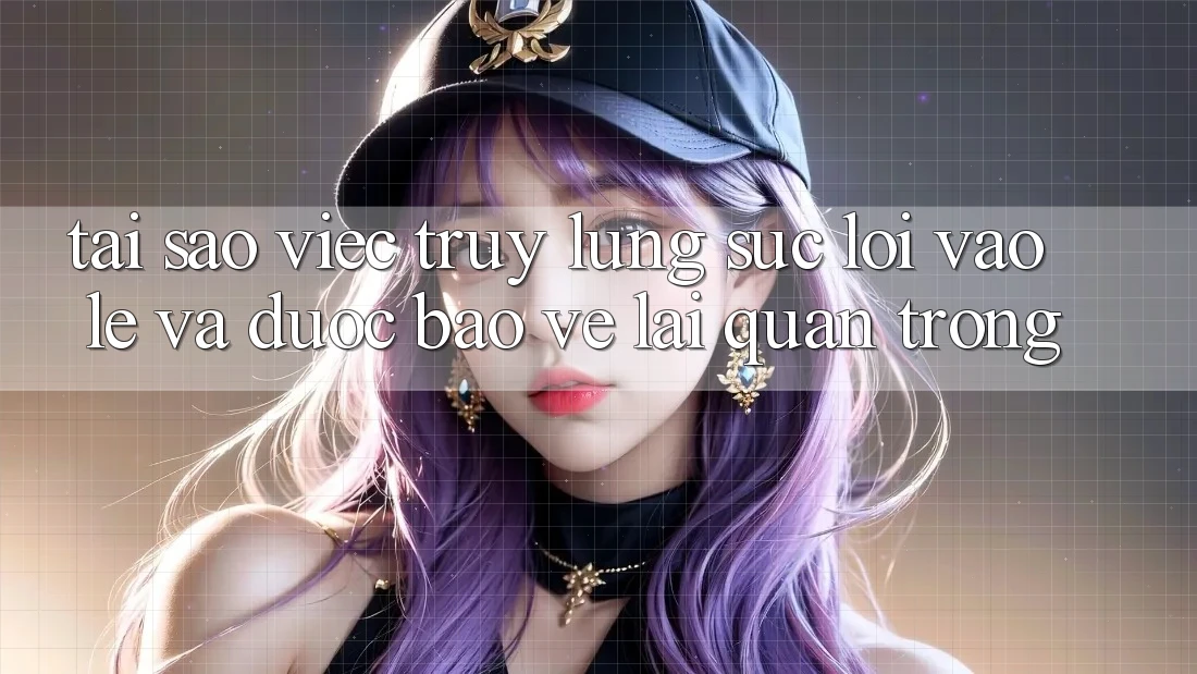 Tại Sao Việc Truy lùng sục “Lối Vào Lẹ Và Được bảo vệ” Lại Quan Trọng?