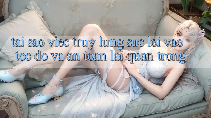 Tại Sao Việc Truy lùng sục “Lối Vào Tốc độ Và An Toàn” Lại Quan Trọng?