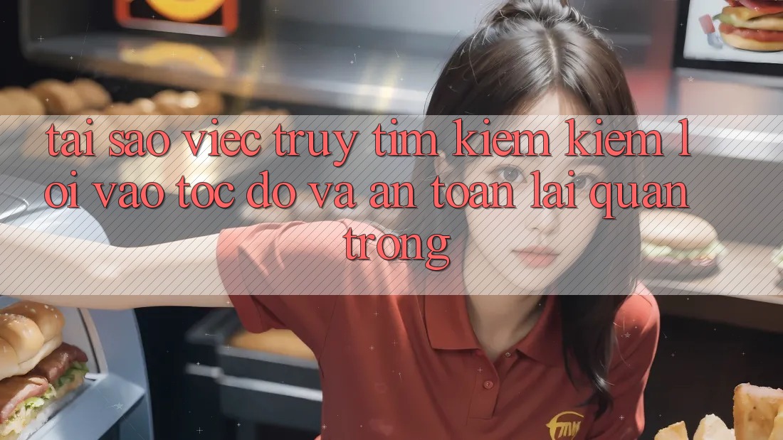 Tại Sao Việc Truy tìm kiếm Kiếm “Lối Vào Tốc độ Và An Toàn” Lại Quan Trọng?
