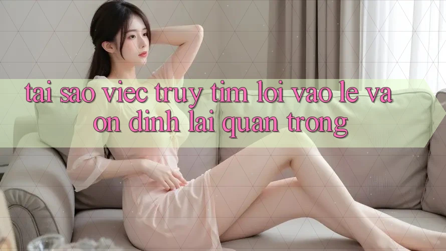 Tại Sao Việc Truy tìm “Lối Vào Lẹ Và Ổn định” Lại Quan Trọng?