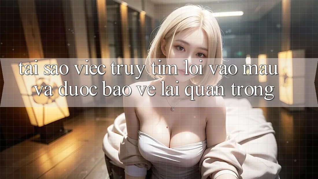 Tại Sao Việc Truy tìm “Lối Vào Mau Và Được bảo vệ” Lại Quan Trọng?