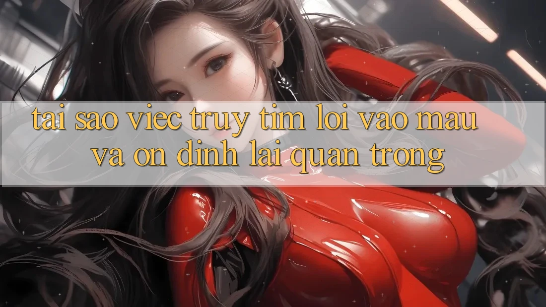Tại Sao Việc Truy tìm “Lối Vào Mau Và Ổn định” Lại Quan Trọng?