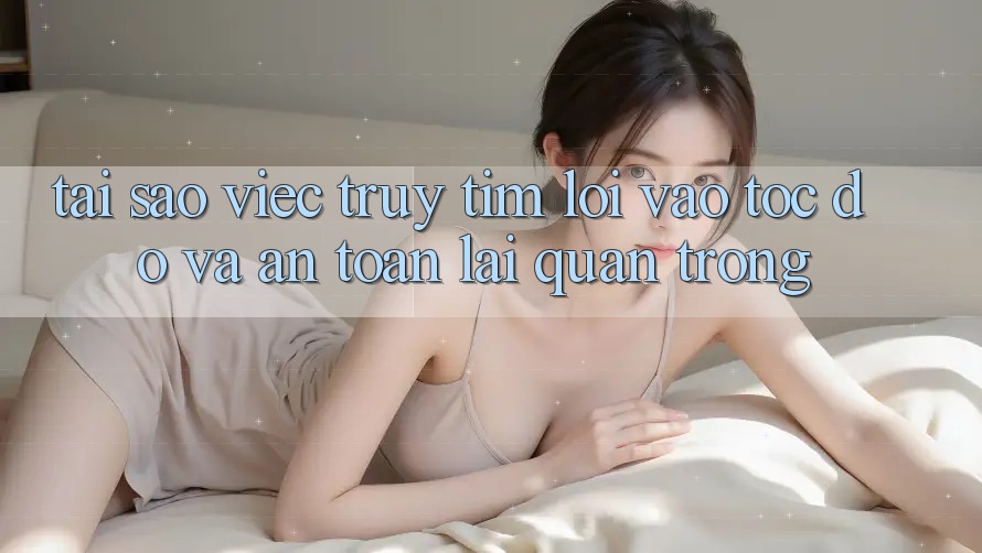 Tại Sao Việc Truy tìm “Lối Vào Tốc độ Và An Toàn” Lại Quan Trọng?