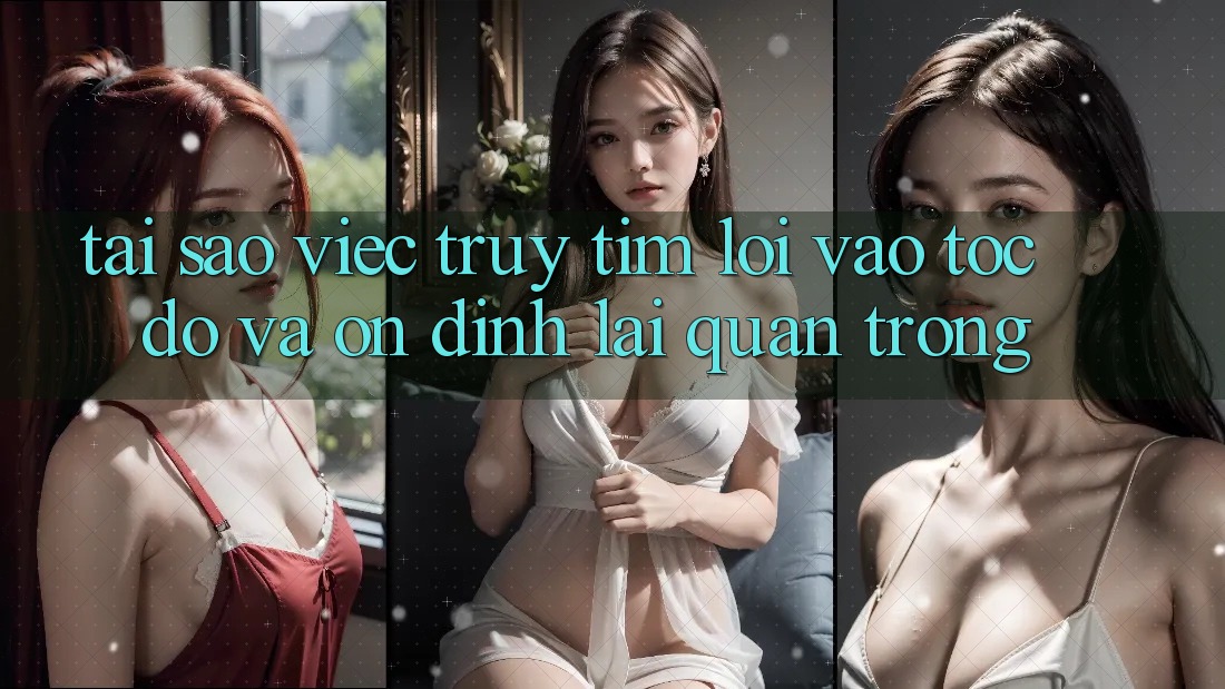 Tại Sao Việc Truy tìm “Lối Vào Tốc độ Và Ổn định” Lại Quan Trọng? Tại Sao Việc Truy tìm “Lối Vào Tốc độ Và Ổn định” Lại Quan Trọng?