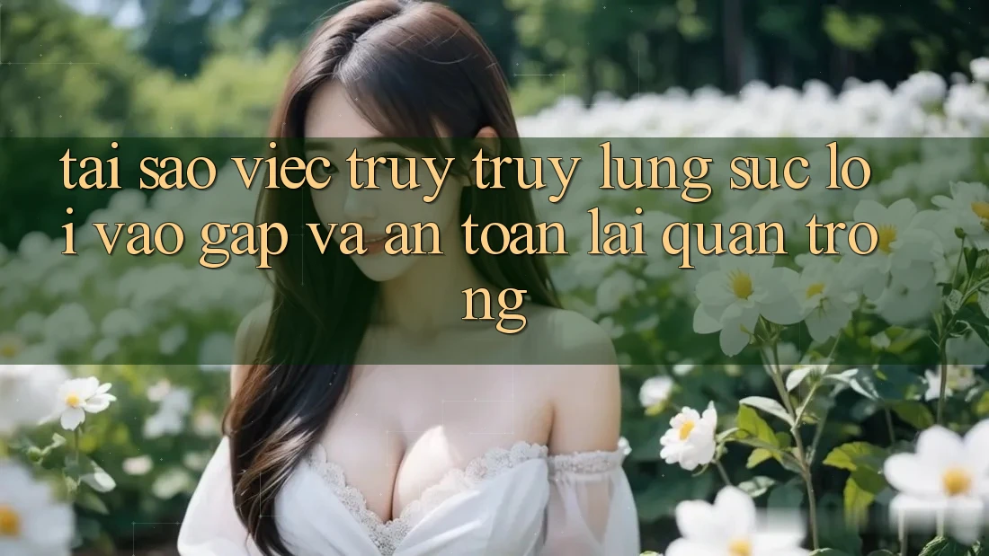 Tại Sao Việc Truy truy lùng sục “Lối Vào Gấp Và An Toàn” Lại Quan Trọng?