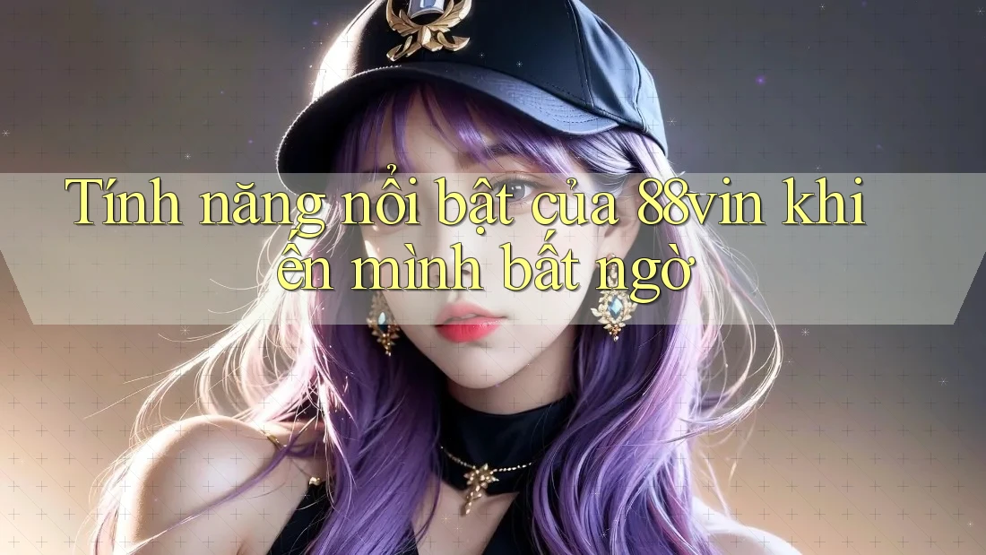Tính năng nổi bật của 88vin khiến mình bất ngờ