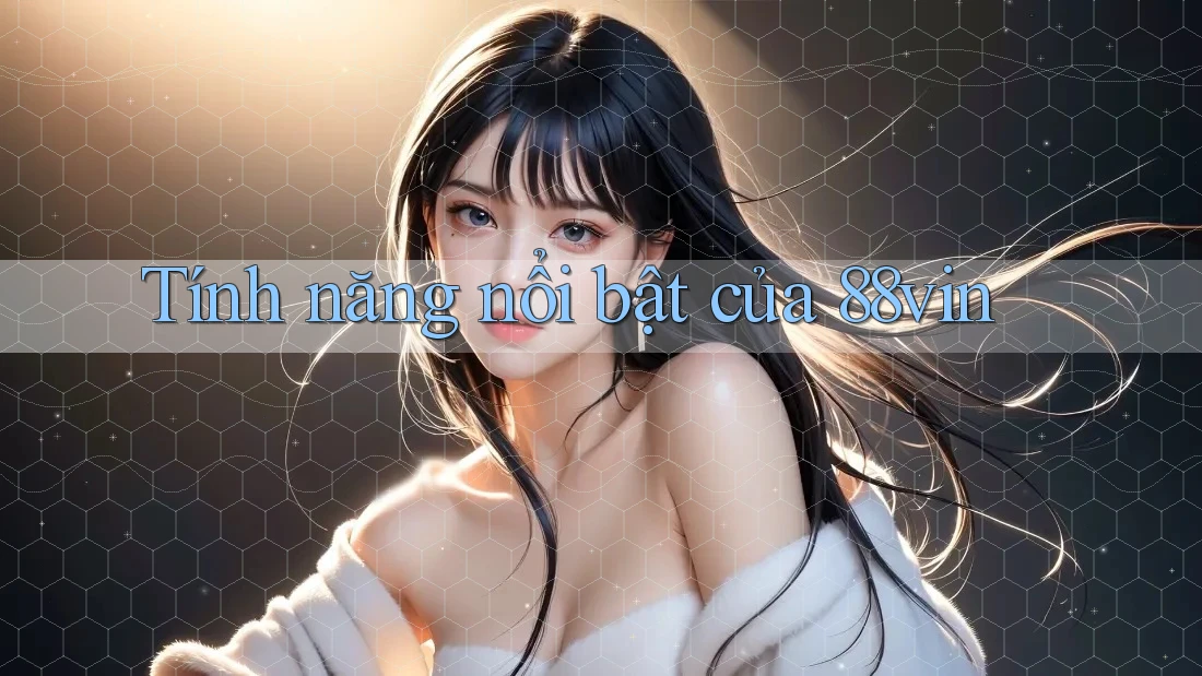 Tính năng nổi bật của 88vin
