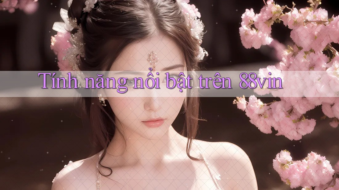 Tính năng nổi bật trên 88vin