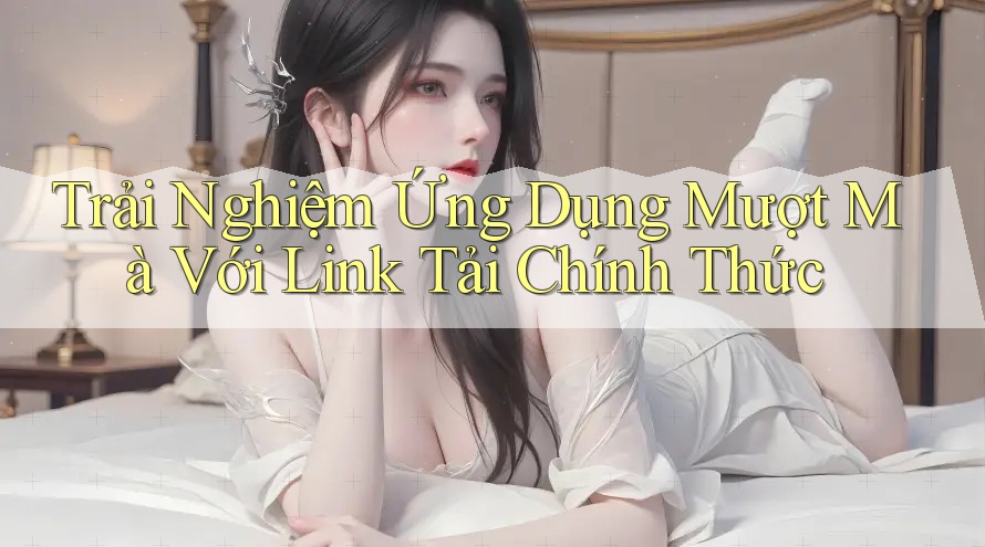 Trải Nghiệm Ứng Dụng Mượt Mà Với Link Tải Chính Thức Trải Nghiệm Ứng Dụng Mượt Mà Với Link Tải Chính Thức