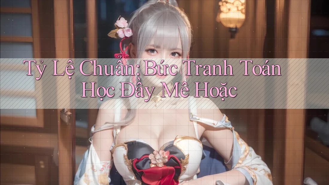 Tỷ Lệ Chuẩn: Bức Tranh Toán Học Đầy Mê Hoặc