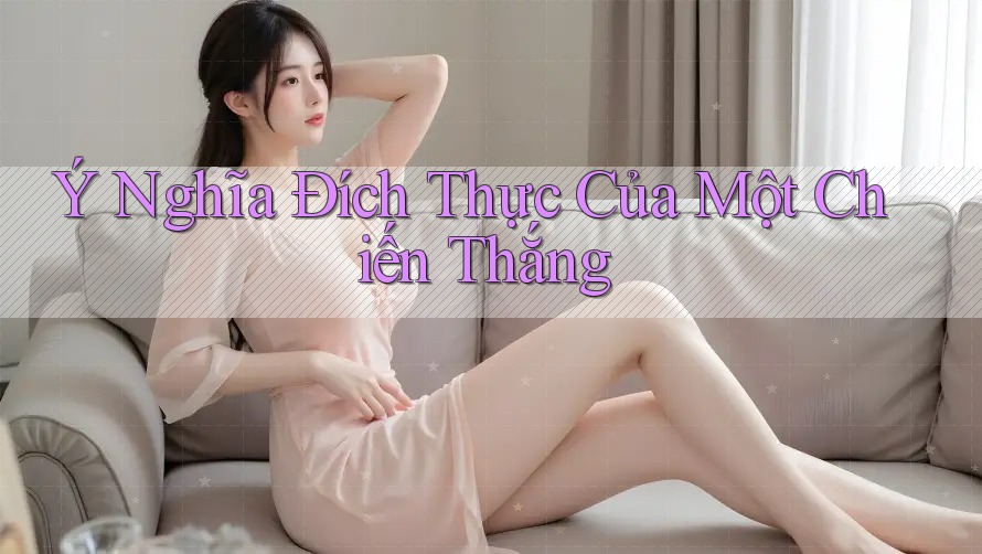 Ý Nghĩa Đích Thực Của Một Chiến Thắng Ý Nghĩa Đích Thực Của Một Chiến Thắng